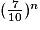 (\frac{7}{10})^{n}