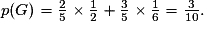 p(G)=\frac{2}{5}\times \frac{1}{2}+\frac{3}{5}\times \frac{1}{6}=\frac{3}{10}.