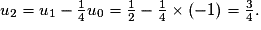 u_{2}=u_{1}-\frac{1}{4}u_{0}=\frac{1}{2}-\frac{1}{4}\times (-1)=\frac{3}{4}.