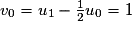 v_{0}=u_{1}-\frac{1}{2}u_{0}=1
