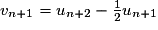 v_{n+1}=u_{n+2}-\frac{1}{2}u_{n+1}