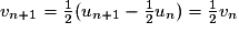 v_{n+1}=\frac{1}{2}(u_{n+1}-\frac{1}{2}u_{n})=\frac{1}{2}v_{n}