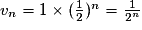 v_{n}=1\times (\frac{1}{2})^{n}=\frac{1}{2^{n}}