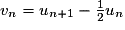v_{n} = u_{n + 1} - \frac{1}{2}u_{n}
