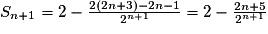 S_{n+1}=2-\frac{2(2n+3)-2n-1}{2^{n+1}}=2-\frac{2n+5}{2^{n+1}}