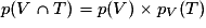 p(V \cap T)=p(V)\times p_{V}(T)