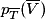 p_{\overline {T}}(\overline{V})