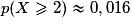 p(X \geq 2) \approx 0,016