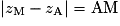 | z_\mathrm{M}-z_\mathrm{A}| =\mathrm{AM}