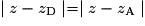 \mid z - z_{\mathrm{D}}\mid = \mid z - z_{\mathrm{A}}\mid