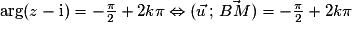 \arg(z-\mathrm{i})=-\frac{\pi}{2}+2k\pi\Leftrightarrow (\vec{u}\,;\,\vec{BM})= -\frac{\pi}{2}+2k\pi