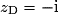 z_{\mathrm{D}} = -\mathrm{i}