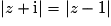 | z + \mathrm{i} | =| z-1|