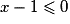 x-1\leq 0