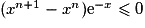 (x^{n+1}-x^n)\mathrm{e}^{-x}\leq 0