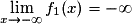 \displaystyle \lim_{x\to-\infty}f_{1}(x)=-\infty