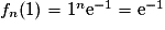f_{n}(1)=1^{n}\mathrm{e}^{-1}=\mathrm{e}^{-1}
