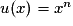 u(x) = x^{n}
