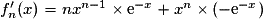 f'_{n}(x)=nx^{n-1}\times \mathrm{e}^{-x}+x^{n}\times (-\mathrm{e}^{-x})
