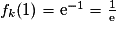 f_{k}(1)=\mathrm{e}^{-1}=\frac{1}{\mathrm{e}}