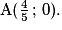 \mathrm{A}(\frac{4}{5}\,;\,0).