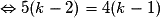 \Leftrightarrow 5(k-2)=4(k-1)