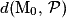 d(\mathrm{M}_{0},\,\mathcal{P})