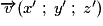 \overrightarrow{v}(x'\;;\;y'\;;\;z')