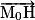 \overrightarrow{\mathrm{M}_{0}\mathrm{H}}
