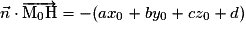 \vec{n}\cdot\overrightarrow{\mathrm{M}_{0}\mathrm{H}}=-(ax_{0}+by_{0}+cz_{0}+d)