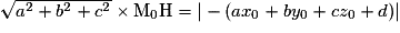 \sqrt{a^{2}+b^{2}+c^{2}}\times \mathrm{M}_{0}\mathrm{H}=| -(ax_{0}+by_{0}+cz_{0}+d)|