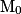 \mathrm{M}_{0}