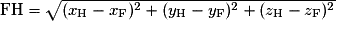 \mathrm{FH}=\sqrt{(x_{\mathrm{H}}-x_{\mathrm{F}})^{2}+(y_{\mathrm{H}}-y_{\mathrm{F}})^{2}+(z_{\mathrm{H}}-z_{\mathrm{F}})^{2}}