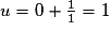 u=0+\frac{1}{1}=1