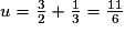 u=\frac{3}{2}+\frac{1}{3}=\frac{11}{6}