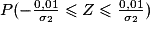 P(-\frac{0,01}{\sigma_2}\leq Z \leq \frac{0,01}{\sigma_2})