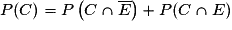 P(C) =P\left(C\cap \overline{E}\right) + P(C\cap E)