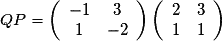 QP=\left(\begin{array}{cc} -1 & 3 \\ 1 & -2 \end{array}\right) \left(\begin{array}{cc} 2 & 3 \\ 1 & 1 \end{array}\right)