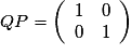 QP= \left(\begin{array}{cc} 1 & 0 \\ 0 & 1 \end{array} \right)