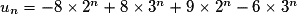 u_n=-8\times 2^n+8\times 3^n+9\times 2^n-6\times 3^n