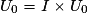 U_0=I\times U_0
