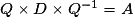 Q\times D\times Q^{-1}=A