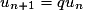 u_{n+1}=qu_n