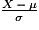 \frac{X\,-\,\mu}{\sigma}