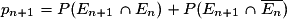 p_{n+1}=P(E_{n+1}\cap E_n)+P(E_{n+1}\cap \overline{E_n})