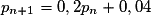 p_{n+1}=0,2p_n+0,04