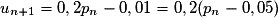 u_{n+1}=0,2p_n-0,01=0,2(p_n-0,05)