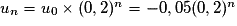 u_n=u_0\times (0,2)^n=-0,05(0,2)^n