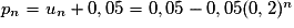 p_n=u_n+0,05=0,05-0,05(0,2)^n