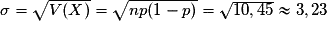 \sigma=\sqrt{V(X)}=\sqrt{np(1-p)}=\sqrt{10,45}\approx 3,23
